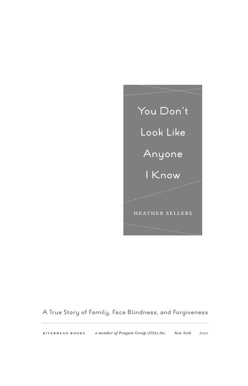 You don't look like anyone I know : a true story of family, face blindness, and forgiveness by Heather Sellers