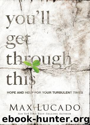 You'll Get Through This: Hope and Help for Your Turbulent Times by Lucado Max