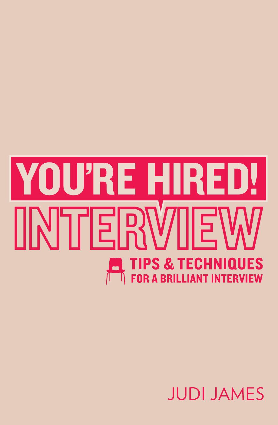 You're Hired! Interview: Tips and techniques for a brilliant interview by Judi James