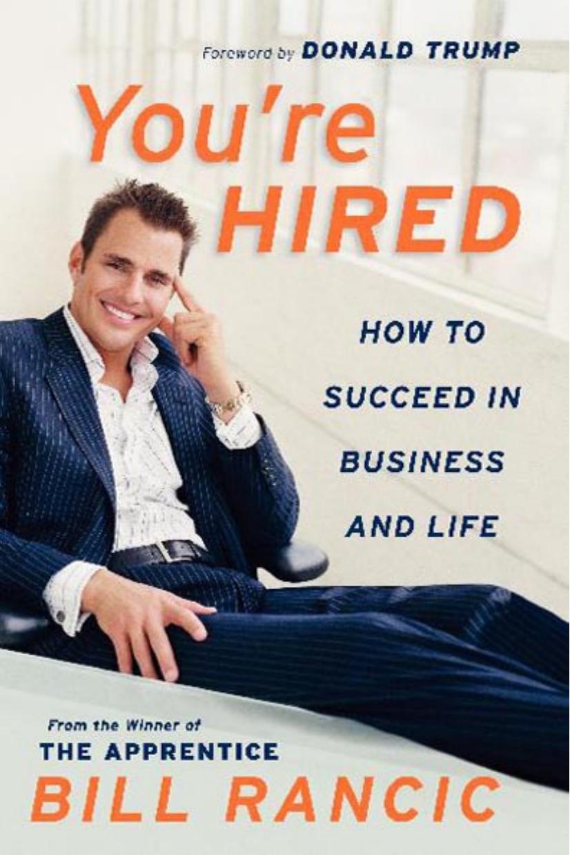 You're Hired: How to Succeed in Business and Life from the Winner of The Apprentice by Bill Rancic