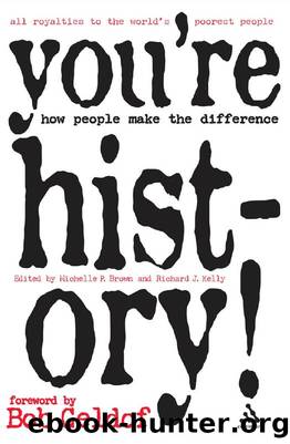 You're History! : How People Make the Difference by Michelle P. Brown; Richard J. Kelly; Bob Geldof; Richard J. Kelly