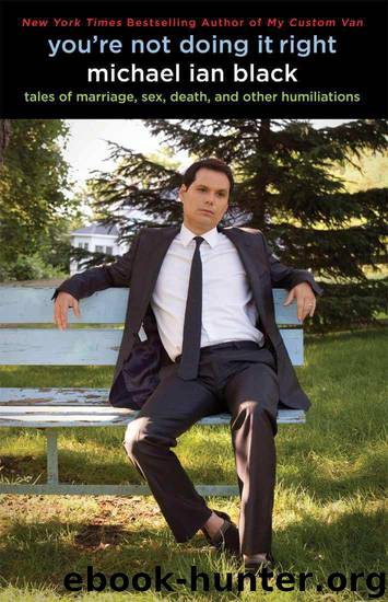 You're Not Doing It Right: Tales of Marriage, Sex, Death, and Other Humiliations by Black Michael Ian
