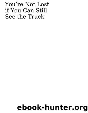 You're Not Lost if You Can Still See the Truck by Bill Heavey