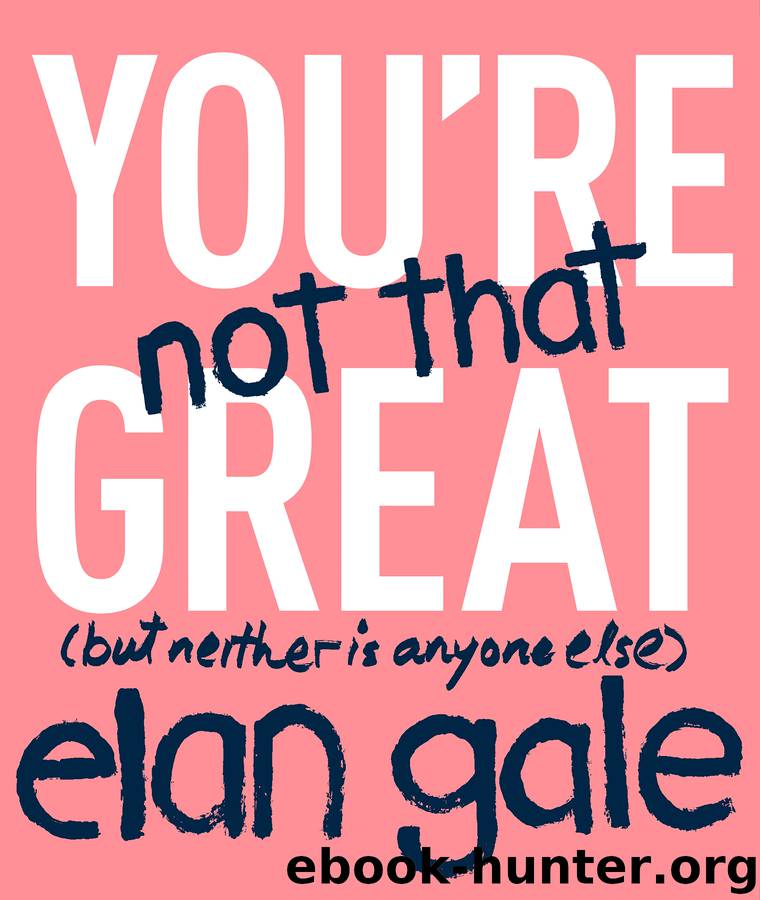 You're Not That Great by Elan Gale
