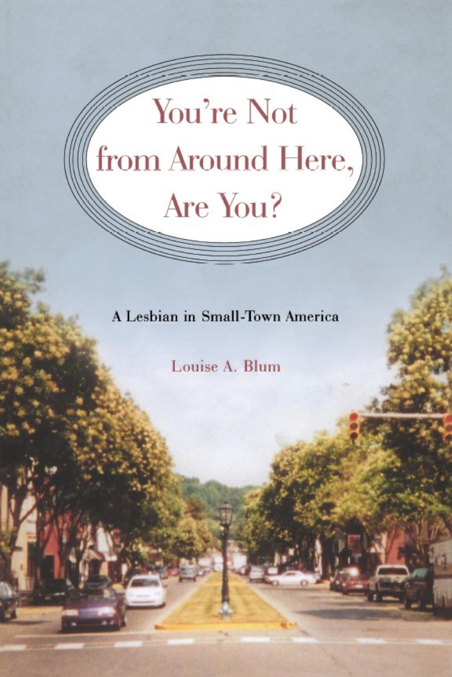 You're Not from Around Here, Are You?: A Lesbian in Small-Town America by Unknow