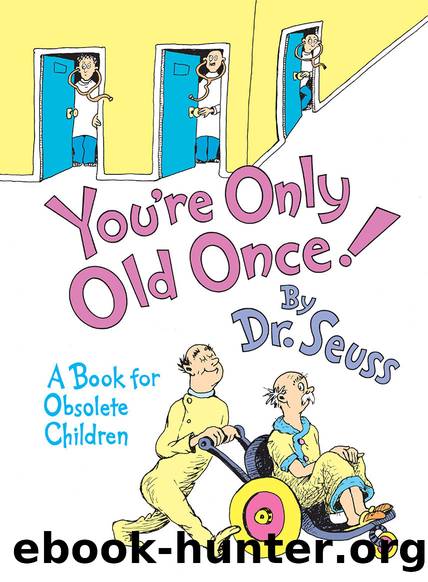 You're Only Old Once! A Book for Obsolete Children by Dr. Seuss