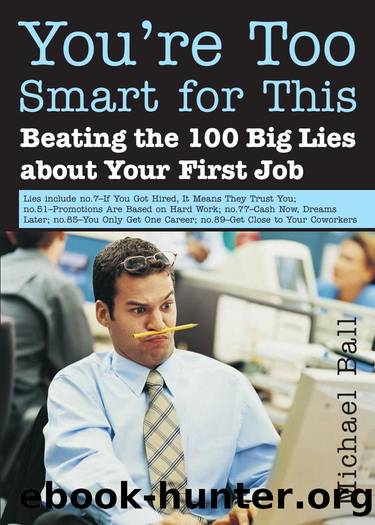 You're Too Smart for This : (Beating the 100 Big Lies About Your First Job) by Michael Ball