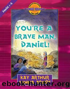 You're a Brave Man, Daniel! by Kay Arthur
