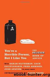 You're a Horrible Person, But I Like You: The Believer Book of Advice by The Believer