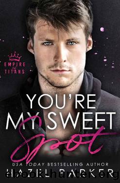 You're my Sweet Spot: A Steamy Enemies to Lovers Sports Rom Com (Empire of Titans) by Hazel Parker
