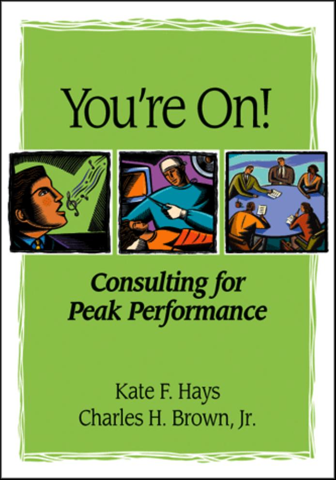 You're on: Consulting for Peak Performance by Kate F. Hays Charles H. Brown Jr