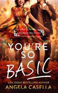 You're so Basic: A Grumpy Sunshine, Forced Proximity, Fall Vibes Romantic Comedy (Finding You Book 3) by Angela Casella