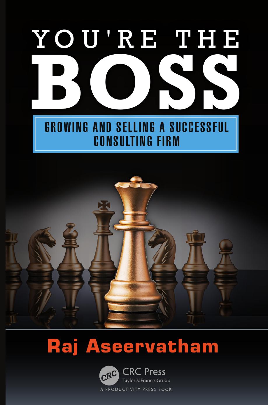 You're the Boss: Growing and Selling a Successful Consulting Firm (repost) by Raj Aseervatham
