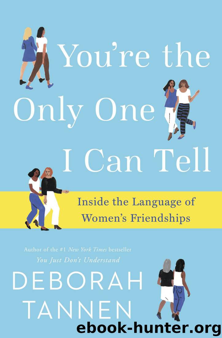 You're the Only One I Can Tell: Inside the Language of Women's Friendships by Deborah Tannen