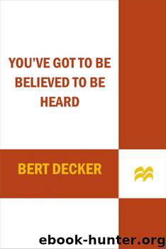 You've Got to Be Believed to Be Heard, Updated Edition: The Complete Book of Speaking . . . in Business and in Life! by Bert Decker