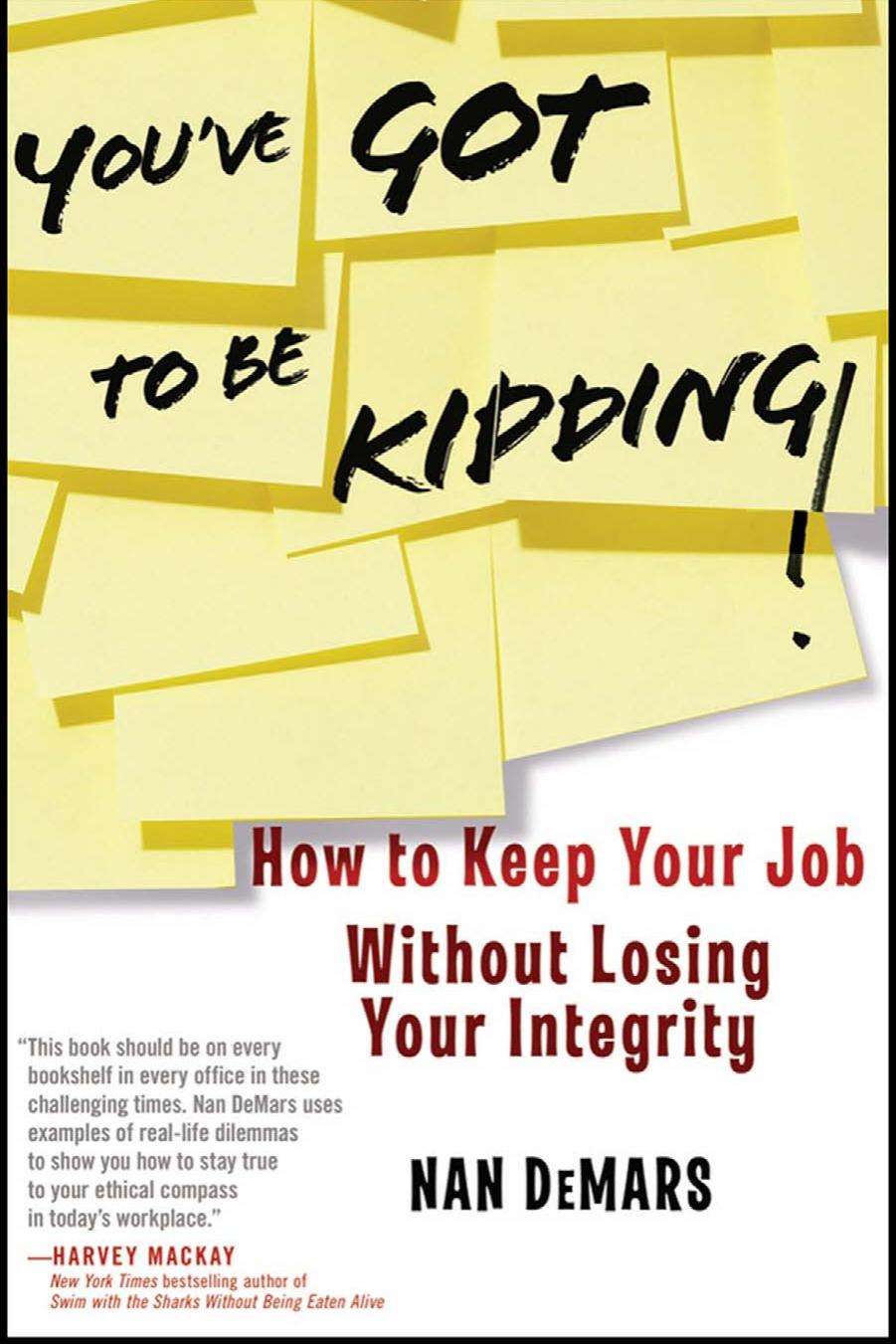 You've Got to Be Kidding!: How to Keep Your Job Without Losing Your Integrity by Nan Demars
