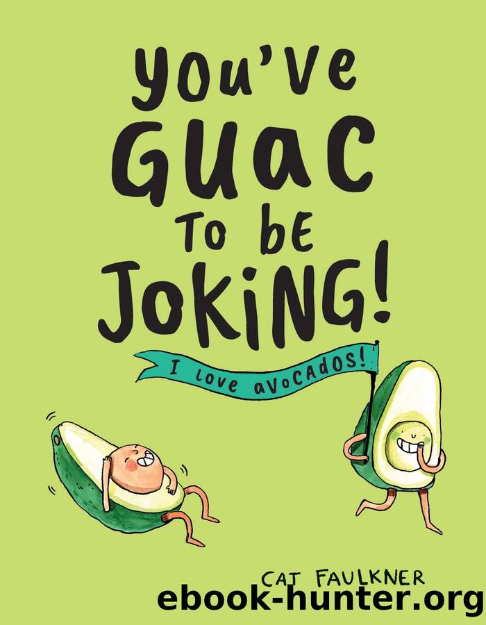 You've Guac to Be Joking! by Cat Faulkner