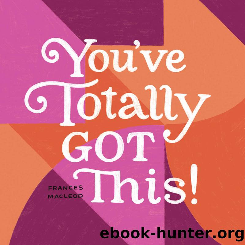 You've Totally Got This! by Frances MacLeod