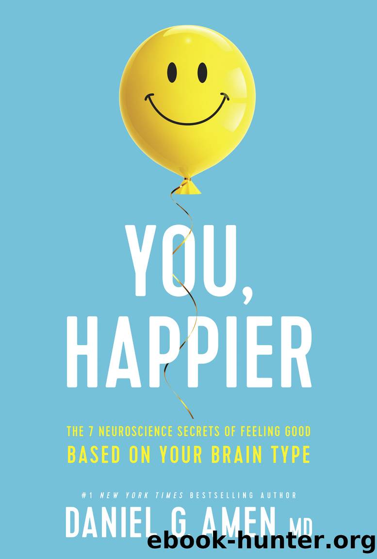 You, Happier by Daniel G. Amen MD