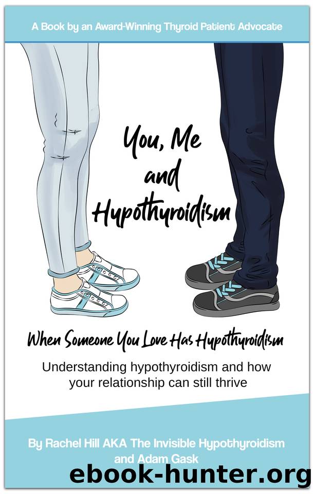 You, Me and Hypothyroidism: When Someone You Love Has Hypothyroidism by Rachel Hill & Adam Gask