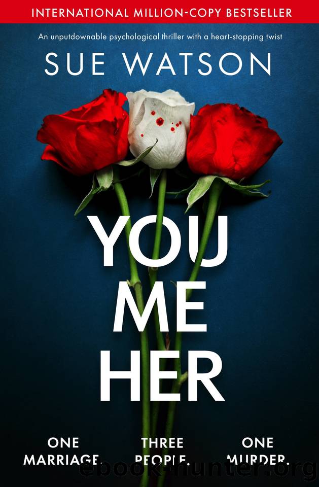 You, Me, Her: An unputdownable psychological thriller with a heart-stopping twist by Sue Watson