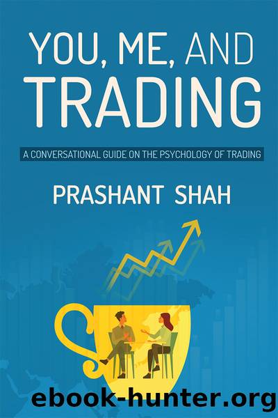 You, Me, and Trading by Prashant Shah