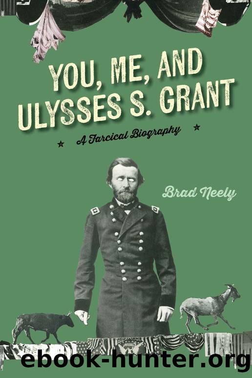 You, Me, and Ulysses S. Grant by Brad Neely