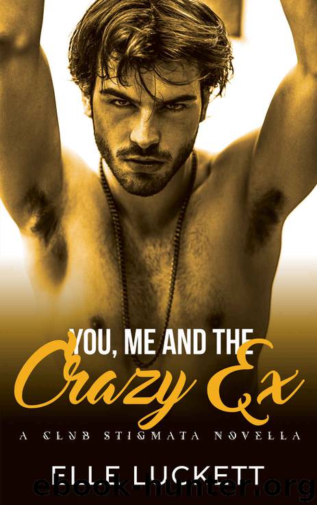 You, Me, and the Crazy Ex: A Club Stigmata Novella by Luckett Elle