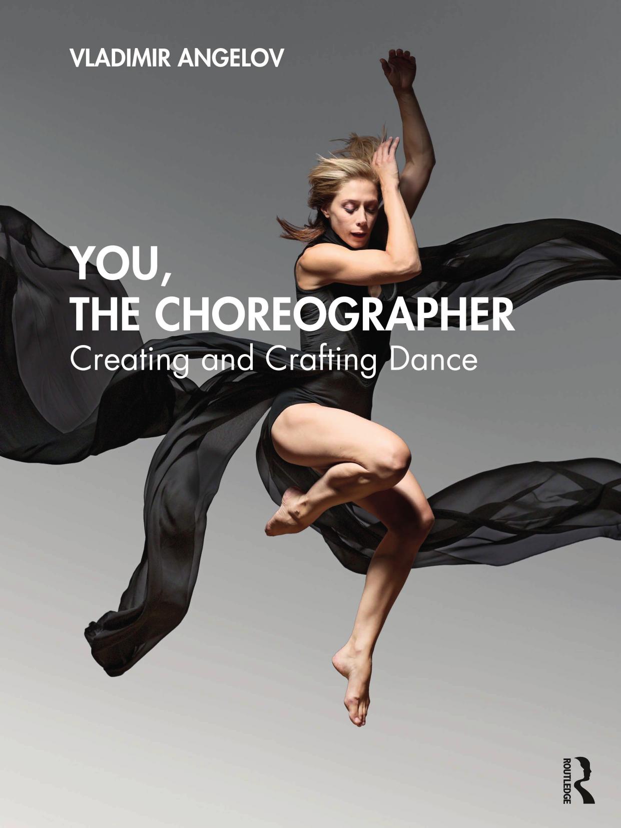 You, the Choreographer: Creating and Crafting Dance by Vladimir Angelov