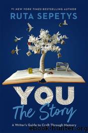 You: The Story: A Writer's Guide to Craft Through Memory by Sepetys Ruta