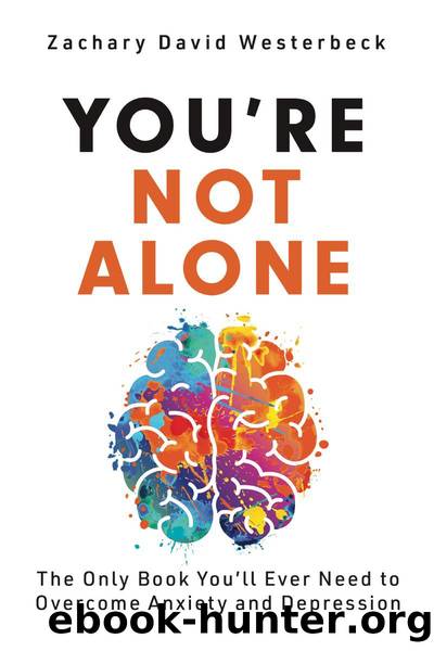 Youâre Not Alone: The Only Book You'll Ever Need to Overcome Anxiety and Depression by The Only Book You'll Ever Need to Overcome Anxiety & Depression