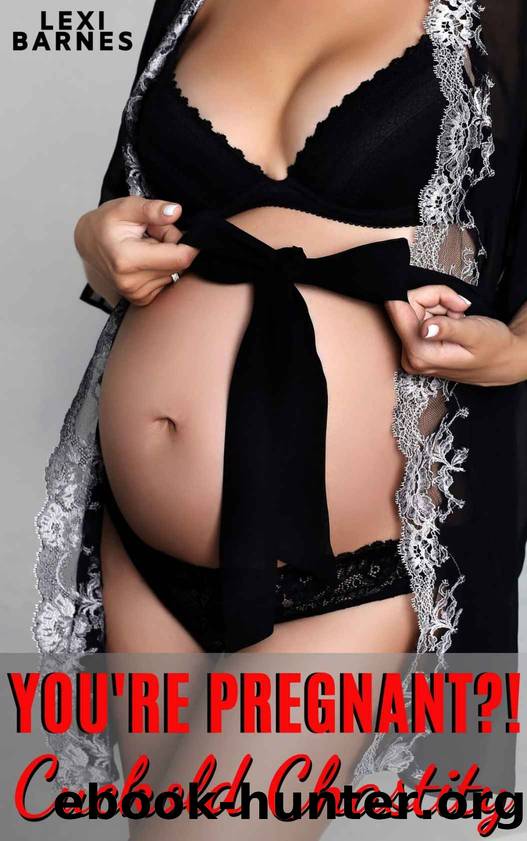 Youâre Pregnant?!: Cuckold in Chastity by Lexi Barnes
