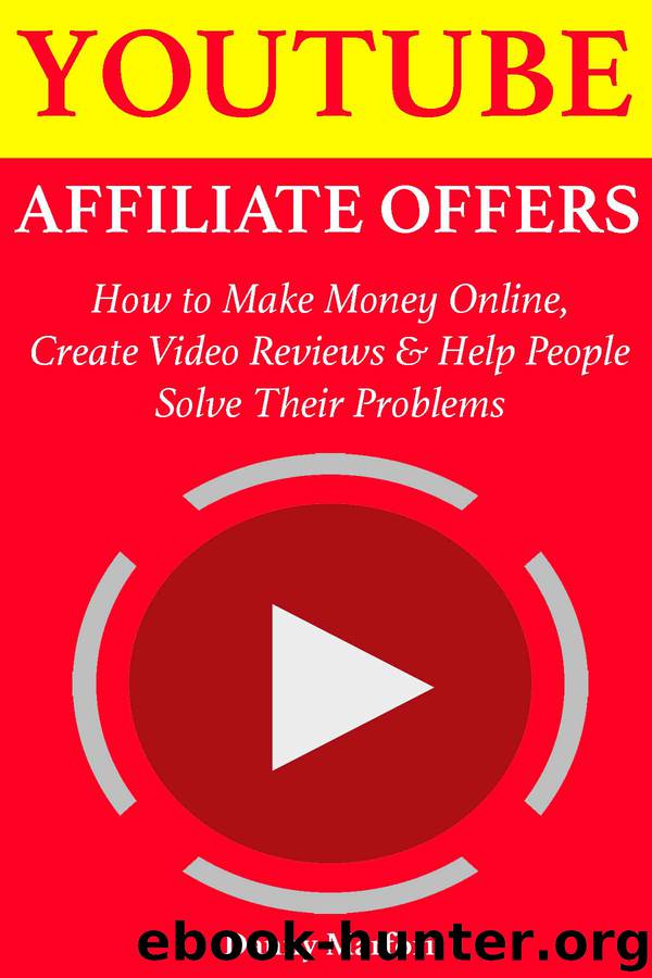 YouTube Affiliate Offers: How to Make Money Online, Create Video Reviews & Help People Solve Their Problems by Danny Marfori