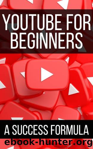 YouTube For Beginners: A Success Formula by Dailly Beverly