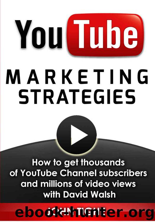 YouTube Marketing Strategies: How to get thousands of YouTube Channel subscribers and millions of video views with David Walsh by John Tighe