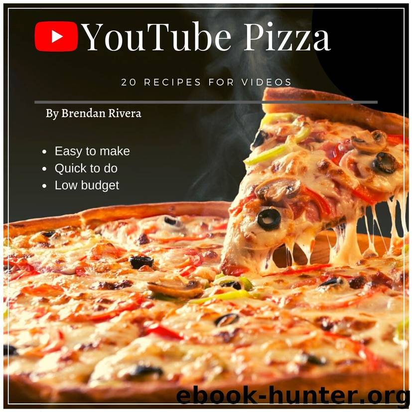 YouTube Pizza: 20 recipes for videos by Rivera Brendan