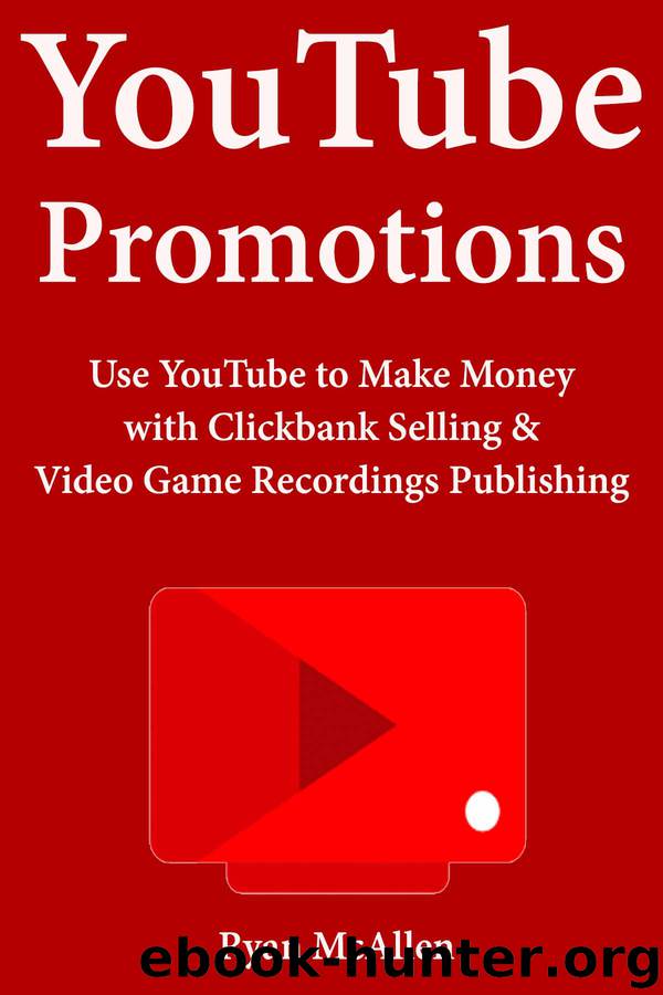 YouTube Promotions: Use YouTube to Make Money with Clickbank Selling & Video Game Recordings Publishing by Ryan McAllen