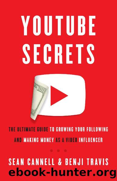 YouTube Secrets: The Ultimate Guide to Growing Your Following and Making Money as a Video Influencer by Travis Benji & Cannell Sean