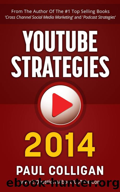 YouTube Strategies 2014: Making and Marketing Online Video by Paul Colligan