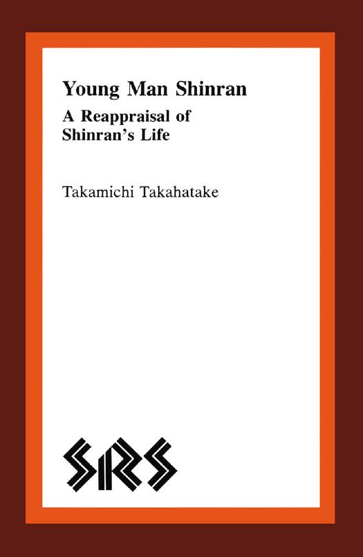 Young Man Shinran: A Reappraisal of Shinran's Life by Takamichi Takahatake