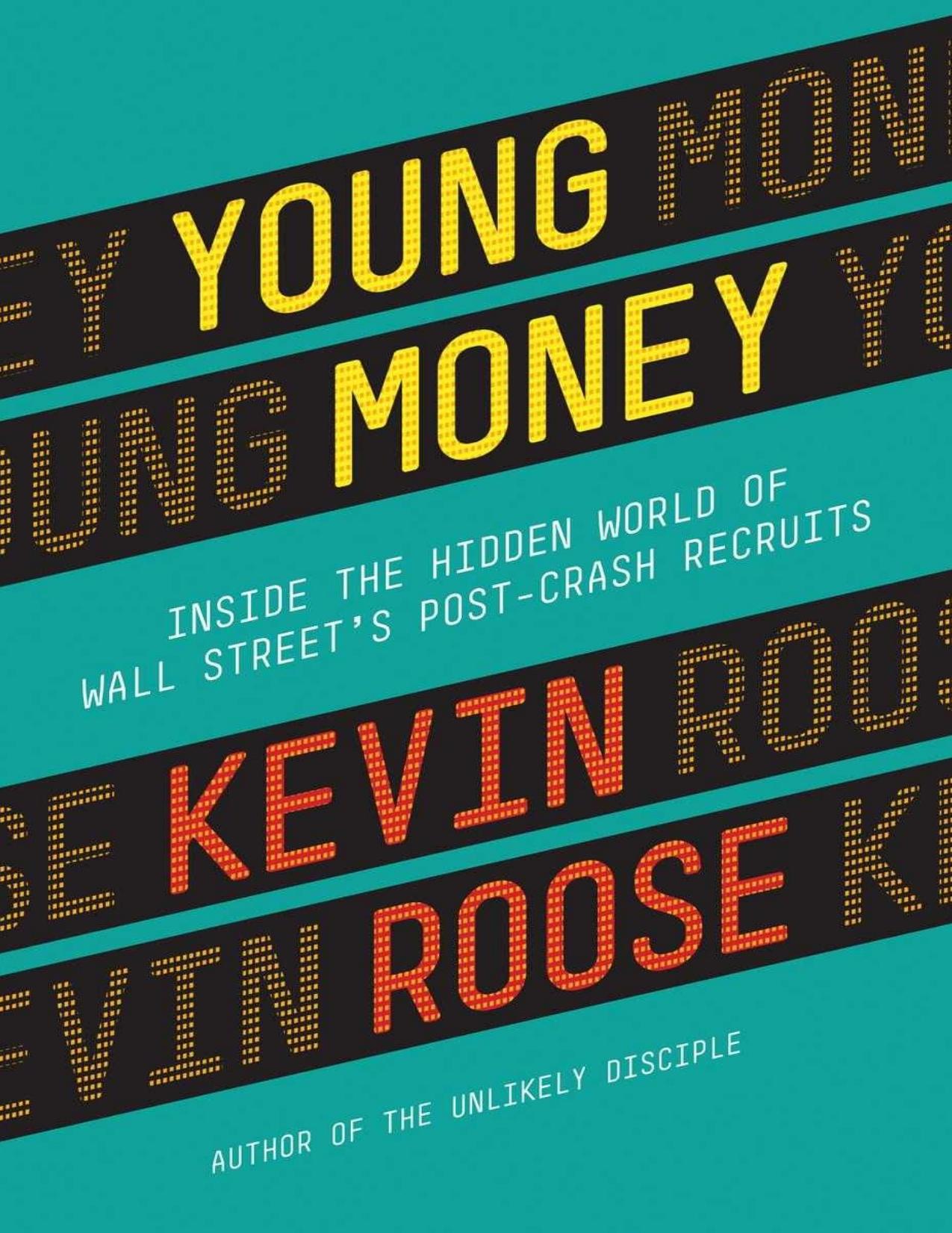 Young Money: Inside the Hidden World of Wall Street's Post-Crash Recruits - PDFDrive.com by Roose Kevin