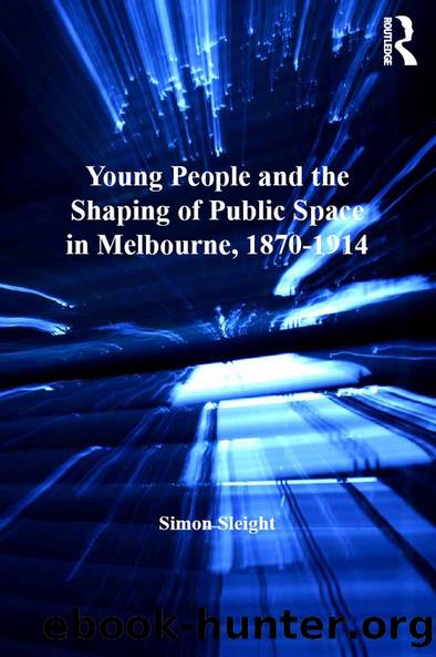 Young People and the Shaping of Public Space in Melbourne, 1870-1914 by Simon Sleight