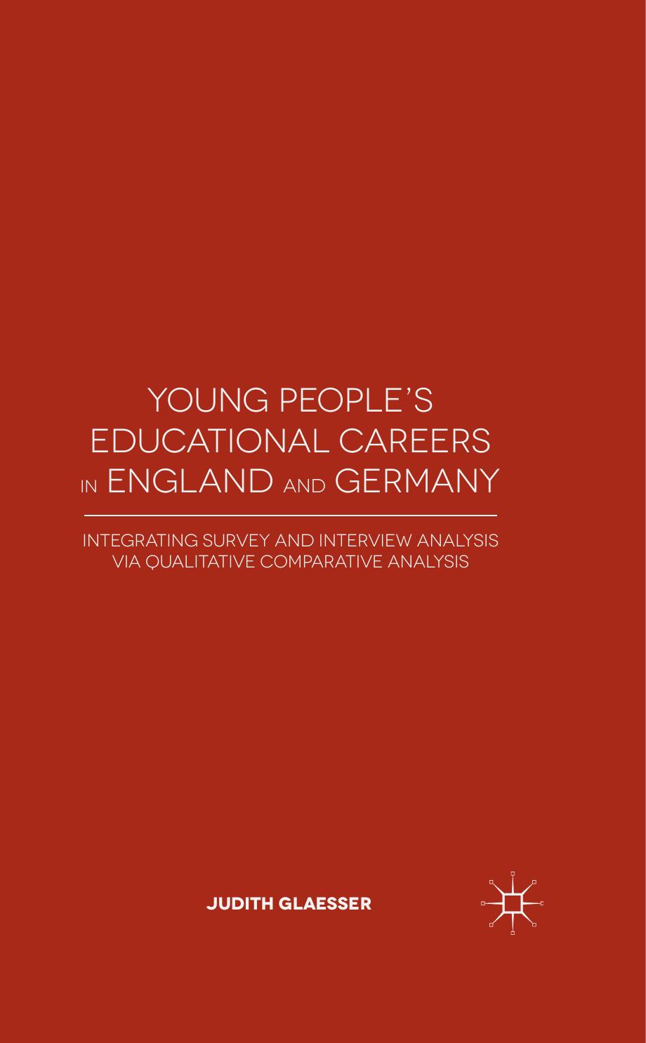 Young Peopleâs Educational Careers in England and Germany: Integrating Survey and Interview Analysis via Qualitative Comparative Analysis by Judith Glaesser (auth.)