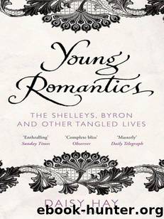 Young Romantics: The Shelleys, Byron and Other Tangled Lives by Daisy Hay