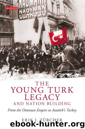 Young Turk Legacy and Nation Building, The: From the Ottoman Empire to Atatürk's Turkey (Library of Modern Middle East Studies) by Erik J. Zürcher