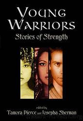 Young Warriors: Stories of Strength by Sherman Josepha & Pierce Tamora