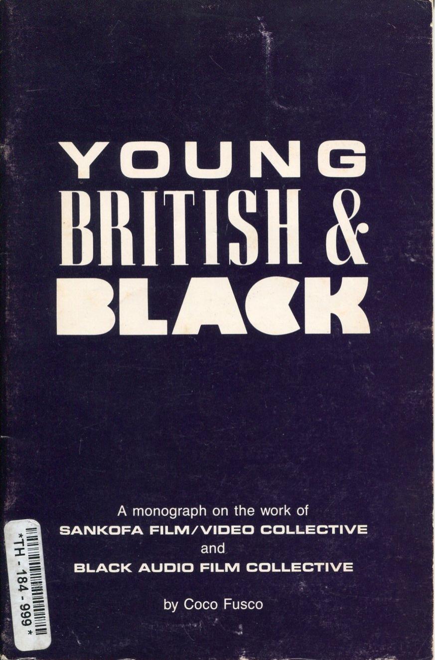 Young, British and Black: A Monograph on the Work of Sankofa Film/Video Collective and Black Audio Film Collective by unknow