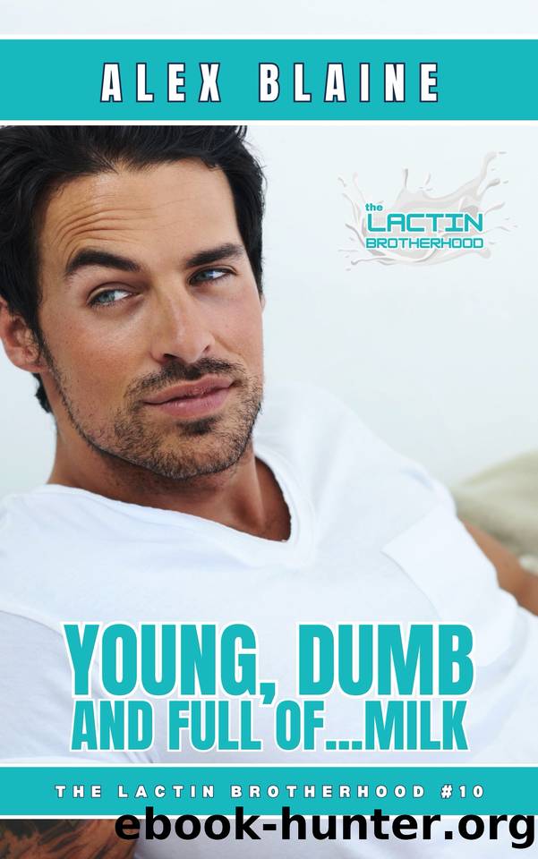 Young, Dumb and Full of Milk: An MM Age Play Daddy Romance by Alex Blaine