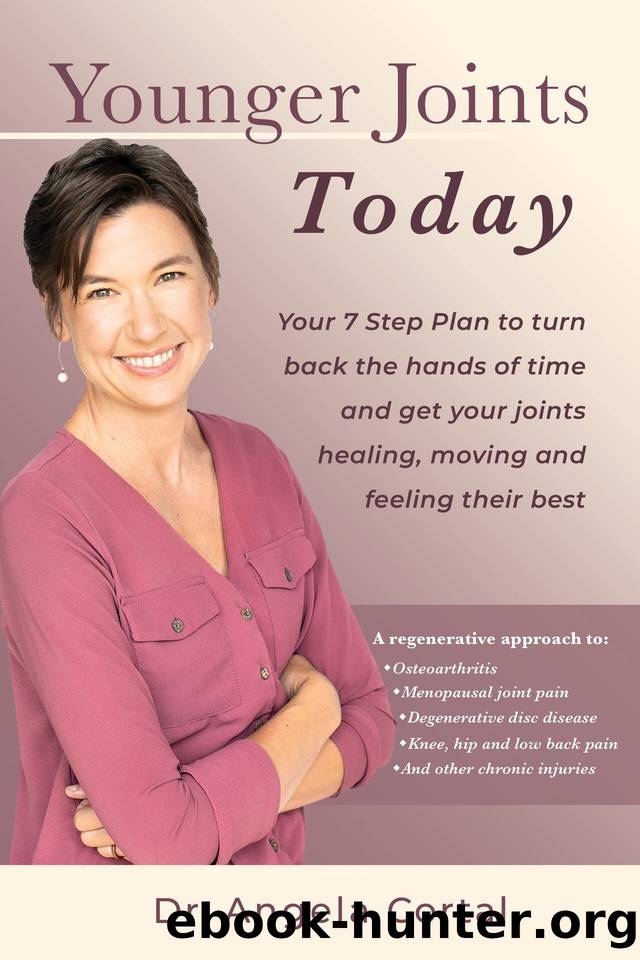Younger Joints Today: Your 7 Step Plan to turn back the hands of time and get your joints healing, moving and feeling their best by Cortal Angela