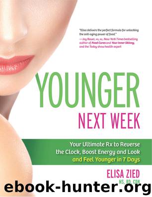 Younger Next Week: Your Ultimate Rx to Reverse the Clock, Boost Energy and Look and Feel Younger in 7 Days by Elisa Zied